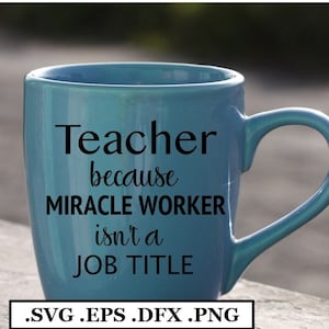 Lehrer, weil Miracle Worker keine Berufsbezeichnung ist Datei, SVG, PNG, DXF, eps