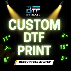 May include: Black background with the text "CUSTOM DTF PRINT" in bright green. The text is illuminated by spotlights. Sizes are listed in inches: 3", 5", 7", 9", 11", and 13". The logo "THE DTF DYNASTY" is at the top. The text "BEST PRICES IN ETSY" is at the bottom.