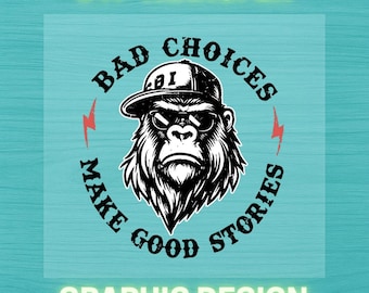 Bad Choices Make Good Stories  DTF Heat Transfer