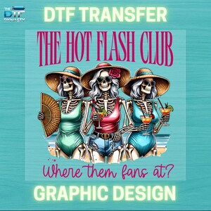 May include: DTF transfer graphic design featuring three skeleton figures in swimsuits, sunglasses, and sun hats, holding cocktails and a fan. Text reads "THE HOT FLASH CLUB" and "Where them fans at?"