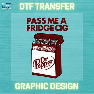 May include: Graphic design featuring a carton of Dr. Pepper soda cans. The carton is red and white, with the Dr. Pepper logo prominently displayed. Text reads "PASS ME A FRIDGE CIG" and "DTF TRANSFER".