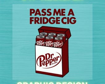 Pass Me a Fridge Cig DTF Transfer | Funny Soda Graphic