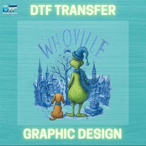 May include: A DTF transfer graphic design featuring a green character in a blue hat and scarf, with a brown dog, and the word "Whoville". The image also includes the text "DTF TRANSFER" and "GRAPHIC DESIGN".