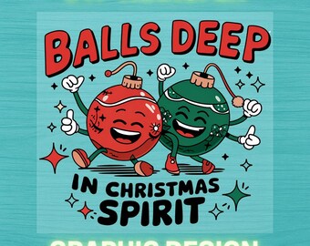 Balls Deep in Christmas Spirit DTF Ready to Press Heat Transfer