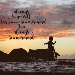 May include: Silhouette of a person sitting on a rock with a mermaid tail, against a sunset sky. The text reads: "always be yourself unless you can be a mermaid then always be a mermaid."