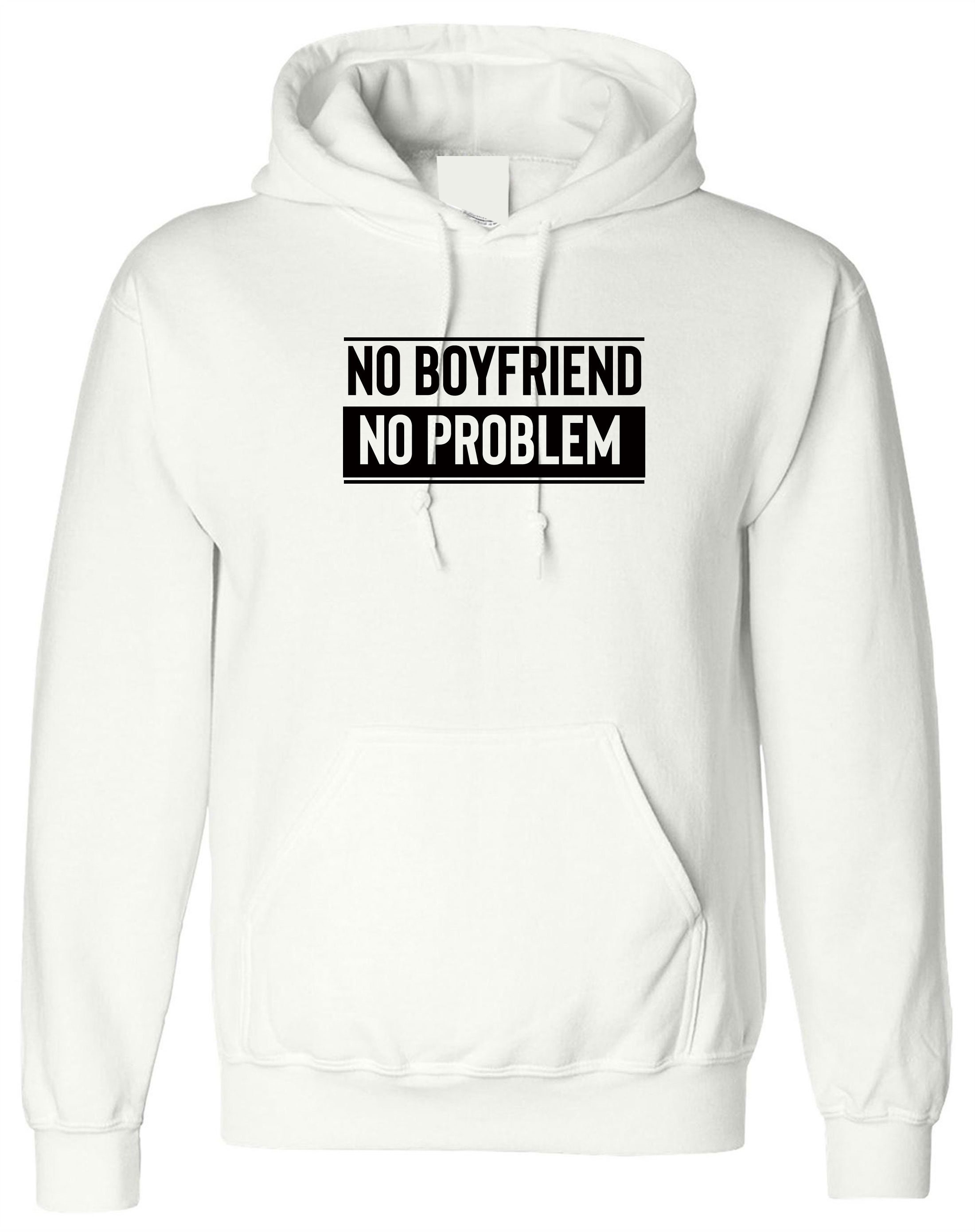 No Boyfriend No Problem Funny Hoodie Hoody Hood Hooded Etsy UK