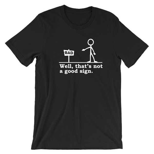 Eh bien, ce n'est pas un bon signe t-shirt drôle t-shirt t-shirt t-shirt nouveauté blague ayant mauvaise journée cadeau unisexe anniversaire hommes femmes dames Noël