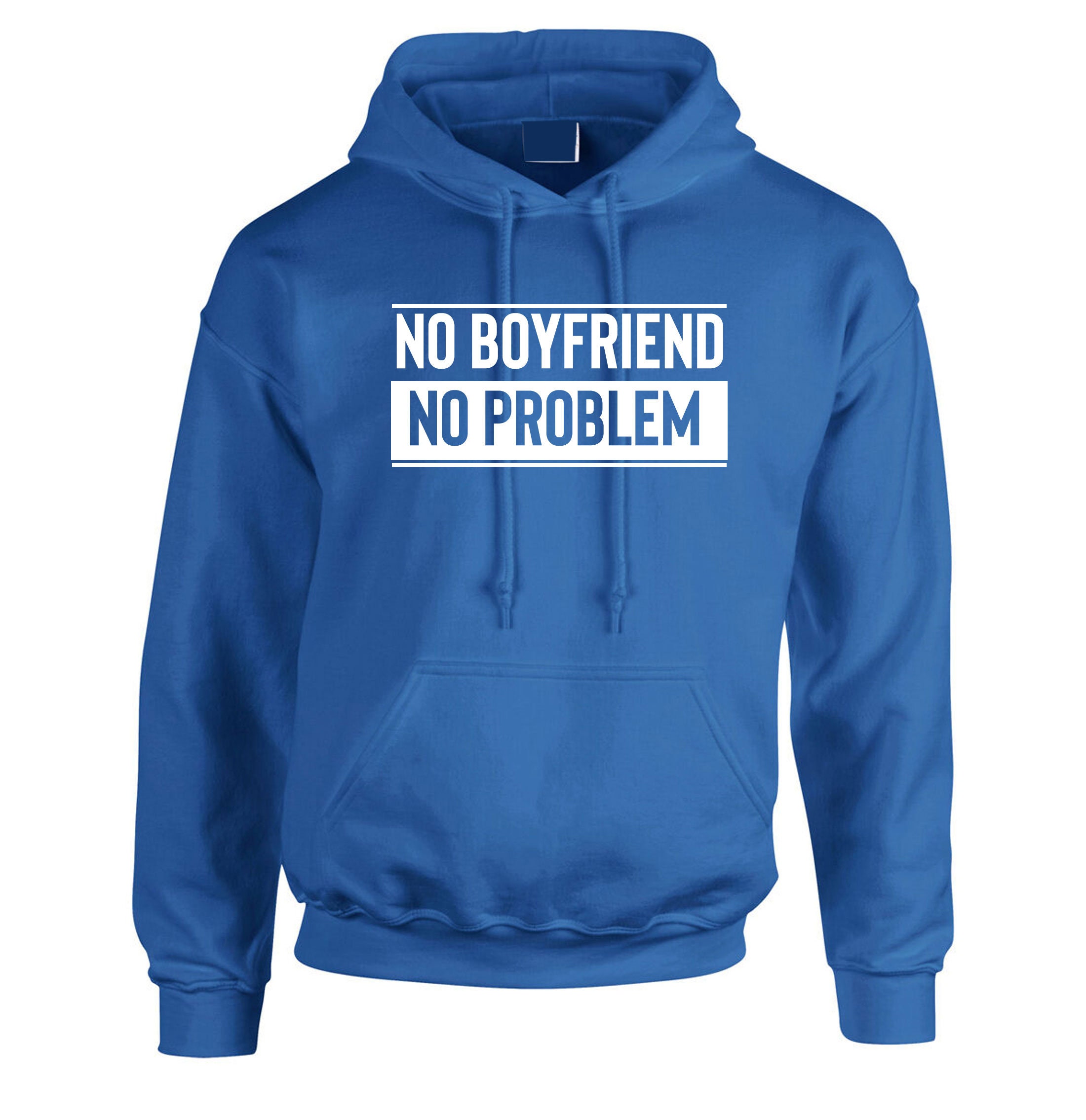 No Boyfriend No Problem Funny Hoodie Hoody Hood Hooded Etsy UK