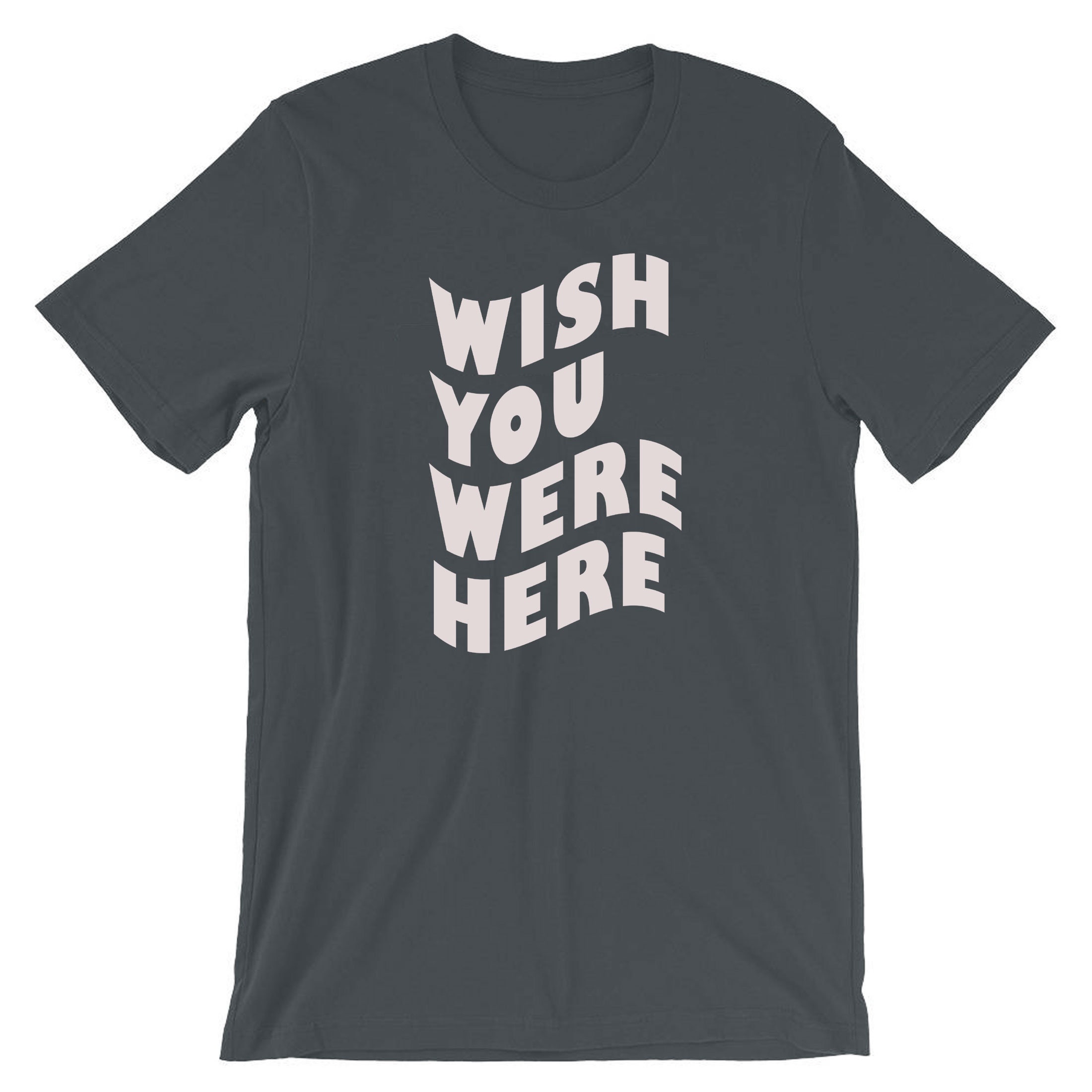 Wish You Were Here T-shirt Tshirt T Shirt Tee Shirt Birthday Gift