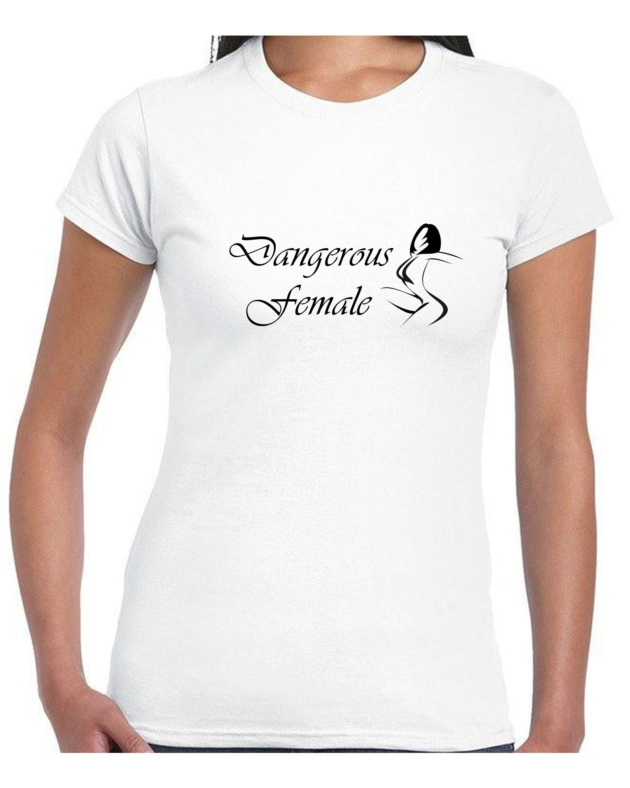dangerous female t shirt