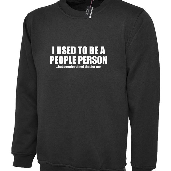 I used to be people person but people ruined that for me funny people sweatshirt sweater joke gift anti social slogan unisex