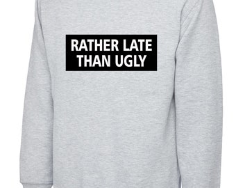 Rather late than ugly printed slogan sweatshirt jumper sweater shirt unisex fashion present gift makeup lover ladies women's top sweatshirt