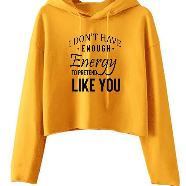 I don't have enough energy to pretend like you funny womens ladies crop tops croptop hoodie hood rude sarcastic joke gift idea birthday