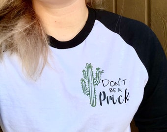 Don't Be A Prick Cactus T-Shirt, Baseball Shirt, 3 Quarter Sleeve Shirt,