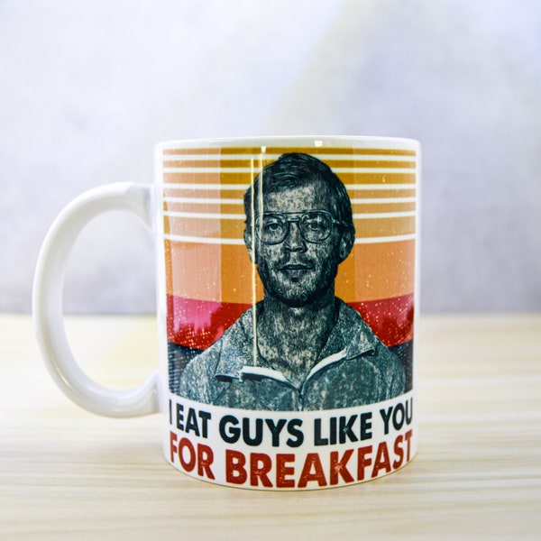 I Eat Guys Like You For Breakfast Coffee Mug, Serial Killer Mug, Funny Coffee Cup, Humor Coffee Mugs, Killer Coffee Cup, Jeffrey Dahmer Cup