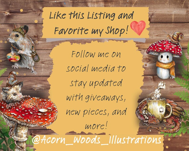 K&ouml;nnte beinhalten: Eine digitale Illustration einer Waldszene mit einem Pilz, einer Maus, einem Drachen und einem Zwerg. Die Illustration ist im Aquarellstil gehalten und verf&uuml;gt &uuml;ber eine warme Farbpalette. Der Text "Like this Listing and Favorite my Shop!" befindet sich oben im Bild. Der Text "Follow me on social media to stay updated with giveaways, new pieces, and more!" befindet sich in der Mitte des Bildes. Der Text "@Acorn_Woods_Illustrations" befindet sich unten im Bild.