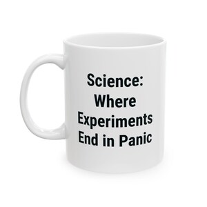 Science: Where Experiments End in Panic, Motivational Ceramic Mug for Science Lovers, Unique Gift for Teachers, Students, Graduations
