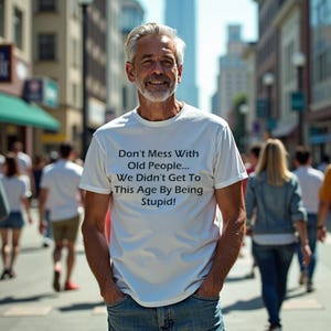Funny Senior T-Shirt: Don&#39;t Mess With Old People, Sarcastic Humor Tee