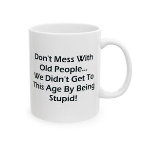 Funny Old Age Ceramic Mug: Sassy Quote Gift
