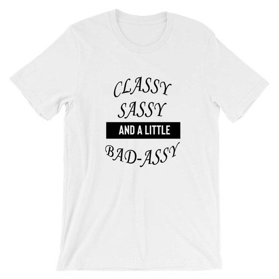 Classy Sassy and a Little Bit Bad Assy 
