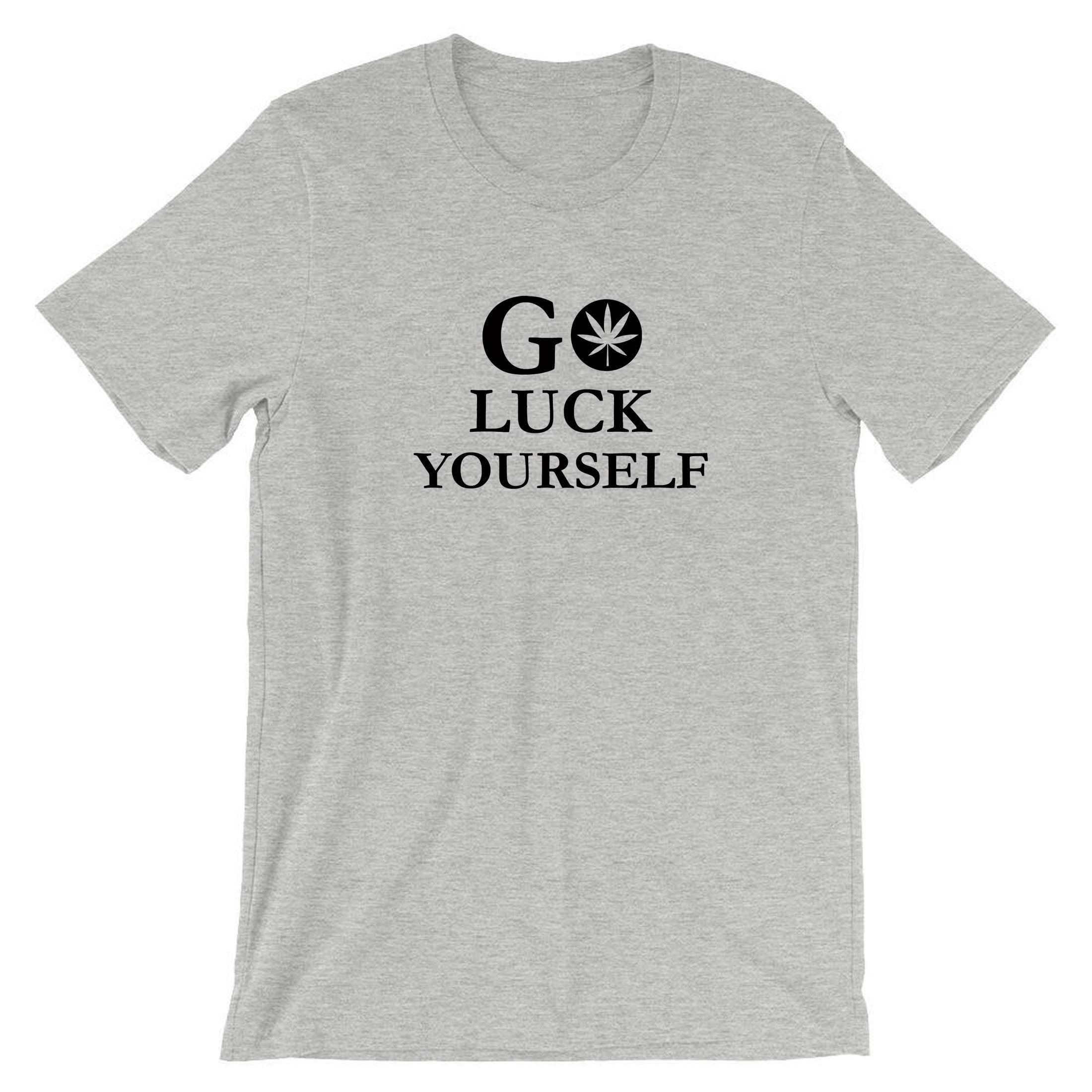 Go Luck Yourself T shirt Tshirt Tshirt Tee shirt Funny Go Etsy