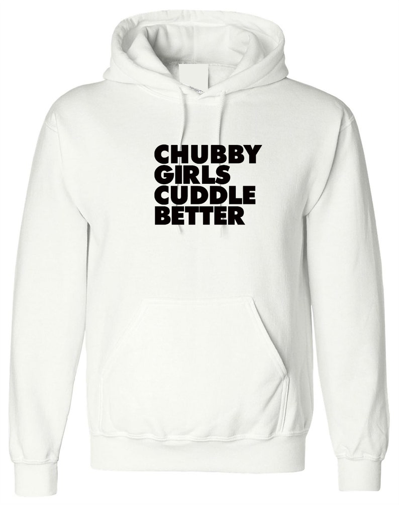Chubby Girls Cuddle Better Hoodie Hoody Hood Hooded Funny Big Etsy