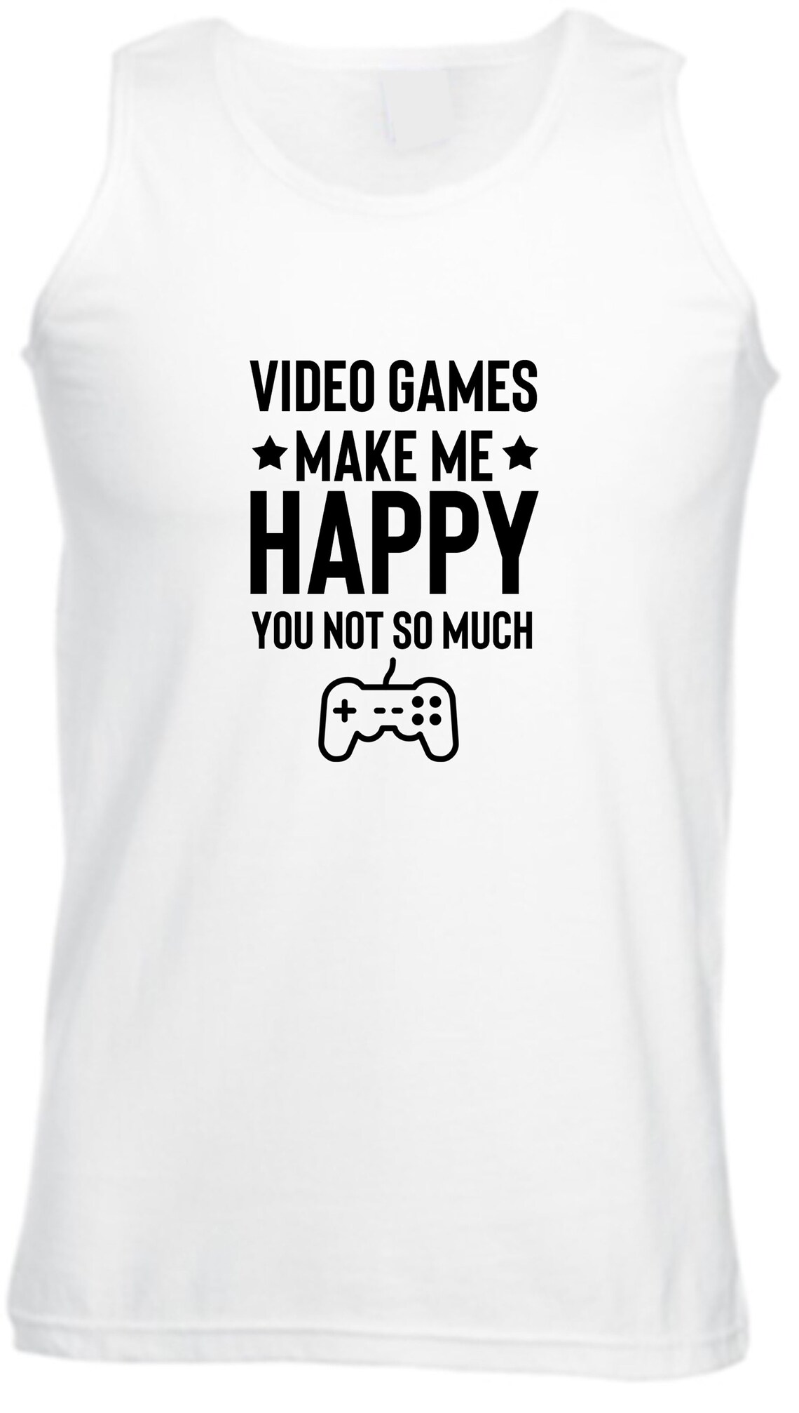 Video Games Make Me Happy You Not So Much Funny Video Games Etsy