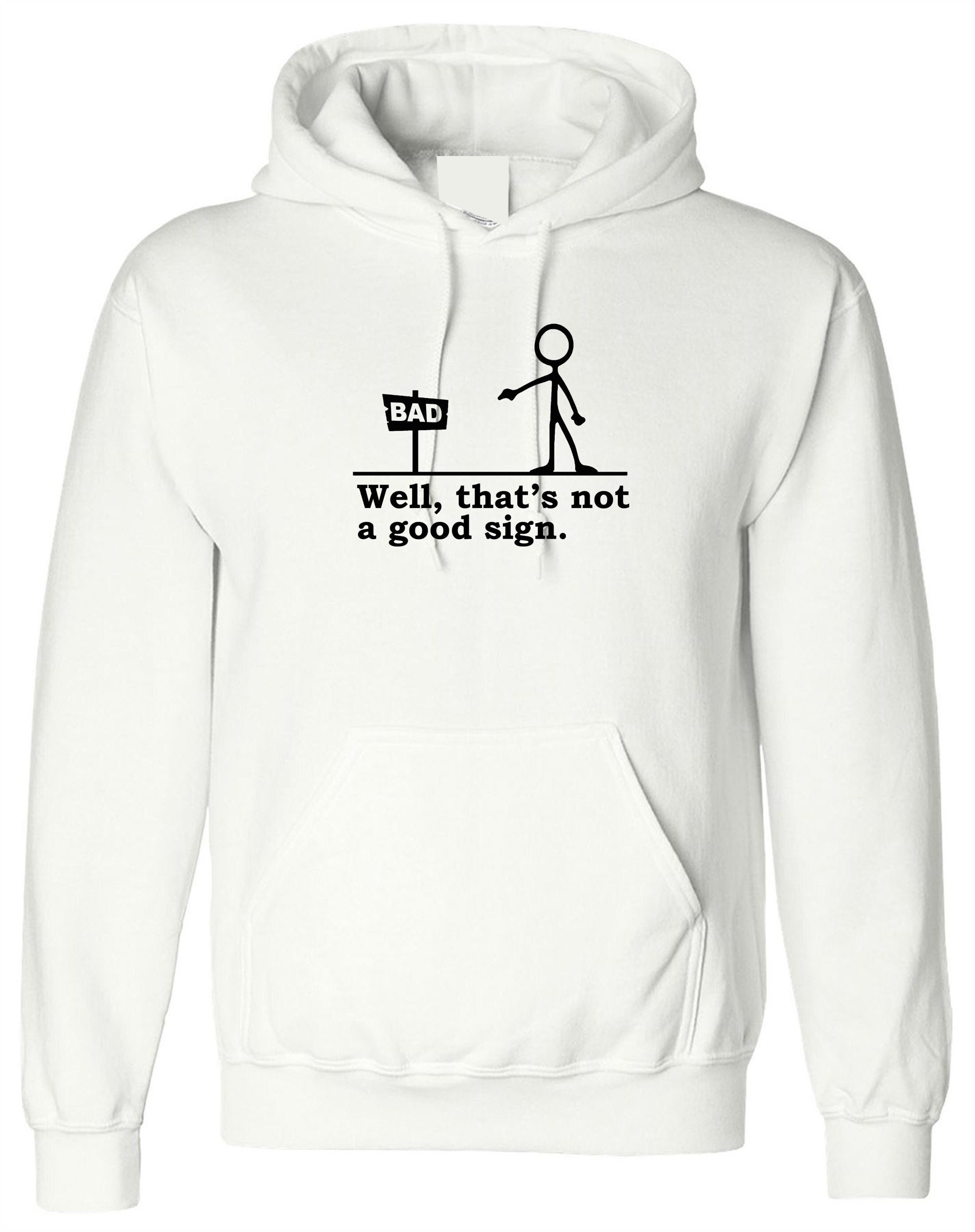 Well That s Not a Good Sign Funny Hoodie Hoody Hood Hooded Novelty