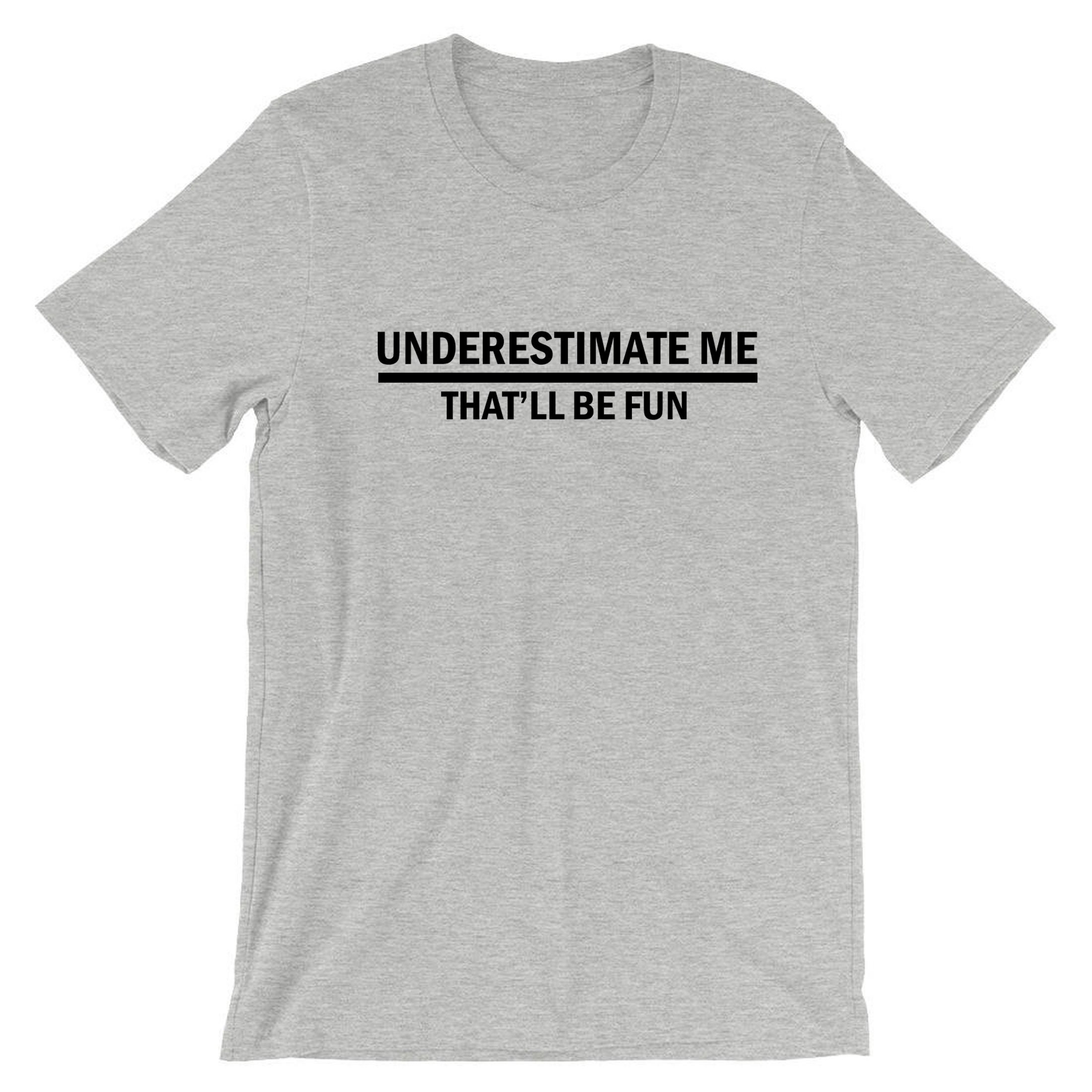 Underestimate Me That'll Be Fun Funny T Shirt T-shirt | Etsy UK