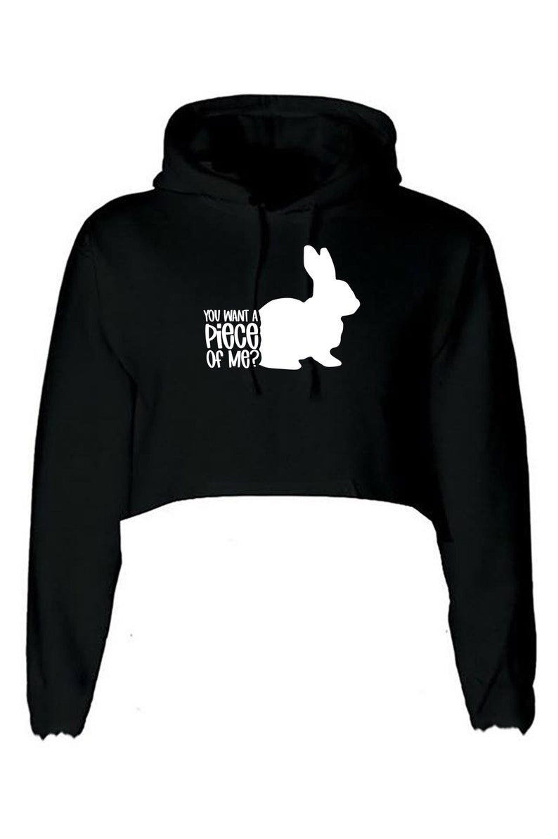 You want a piece of me Funny Bunny Easter Crop Tops Hoodie Hoody Hood Crop-top Croptop Rabbit Bunny Hare Joke Gift Top Unisex Ladies Womens