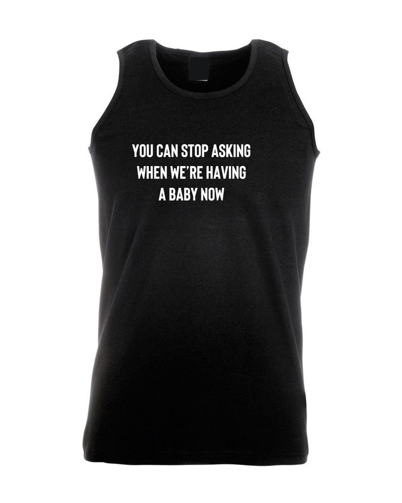 You can stop asking when we#39;re having a baby now funny Vest You can stop asking when we#39;re having a baby now funny Vest