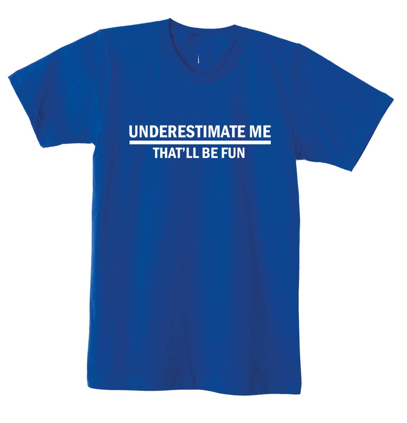 Underestimate Me That'll Be Fun Funny T Shirt T-shirt | Etsy UK