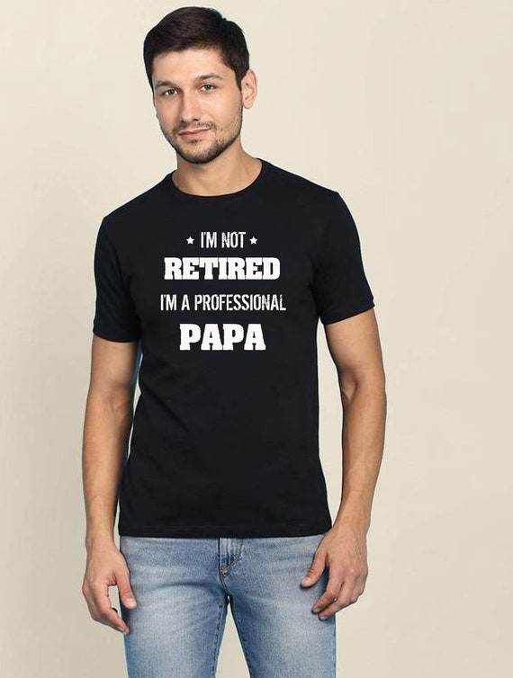 I'm Not Retired I'm a Professional PAPA Funny T-shirt - Etsy
