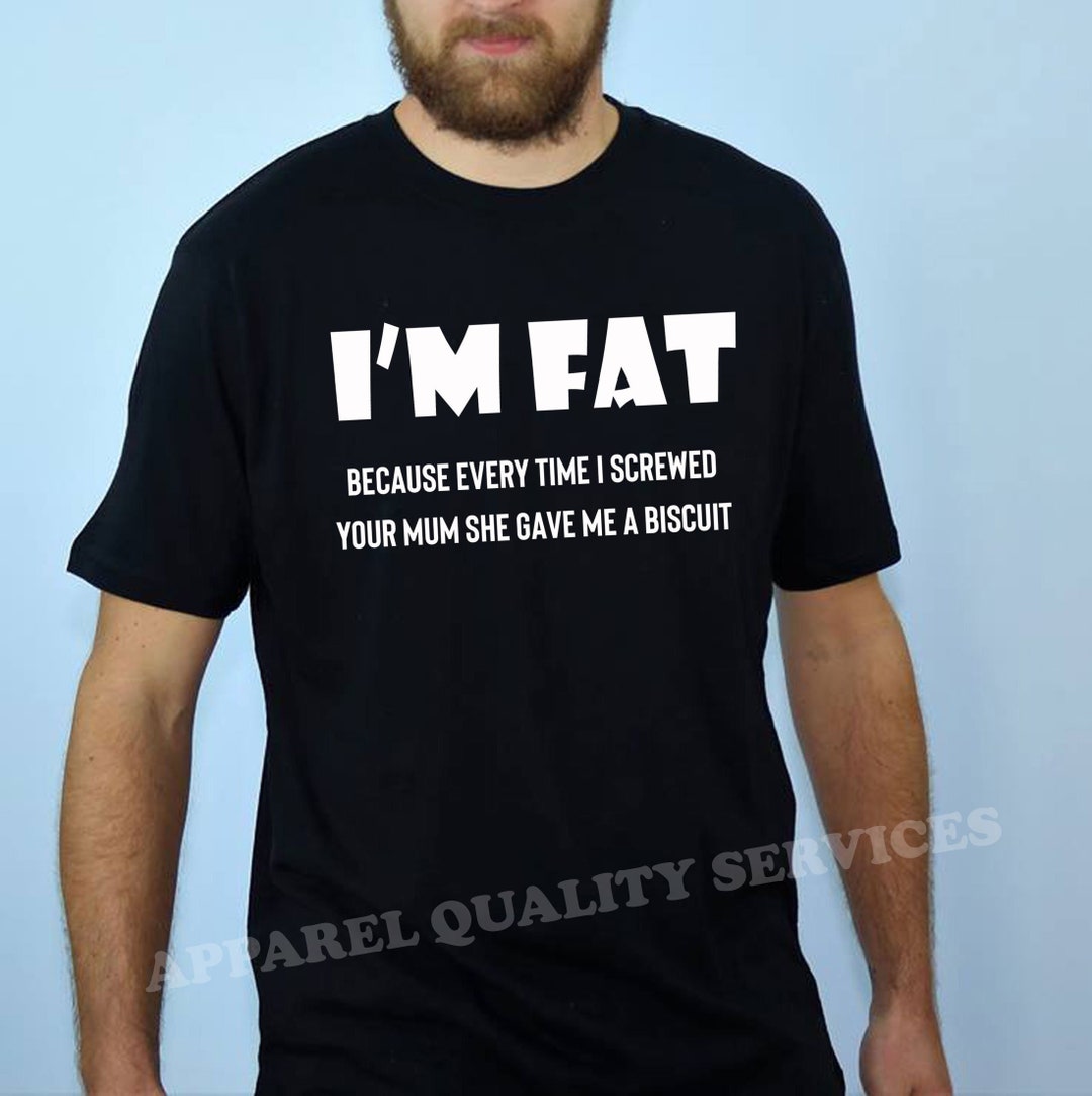 I'm Fat Because T Shirt Tshirt T-shirt Tee Shirt Funny - Etsy
