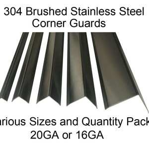 May include: Brushed stainless steel corner guards in various sizes. The image shows several angled metal pieces, with text that reads "304 Brushed Stainless Steel Corner Guards" and "Various Sizes and Quantity Packs 20GA or 16GA."