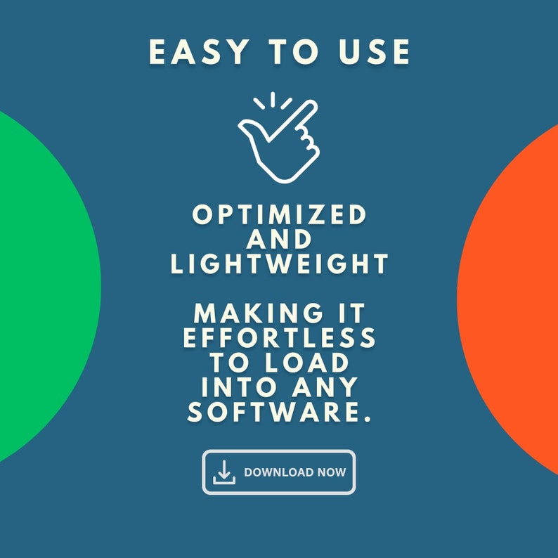 text on image: Easy to use, optimized and lightweight making it effortless to load into any software.
