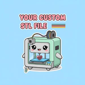 May include: A cartoon 3D printer illustration with a cute face, printing a heart-shaped object. The text "YOUR CUSTOM STL FILE" is above the printer. The printer is light green with a blue base, set against a light blue background.