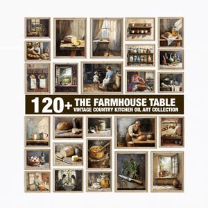 May include: A collection of framed vintage country kitchen oil art prints. The prints feature scenes of cooking, baking, and dining. The text "120+ THE FARMHOUSE TABLE VINTAGE COUNTRY KITCHEN OIL ART COLLECTION" is displayed in the center of the image.