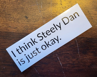 Funny "I Think Steely Dan Is Just Okay" Sticker