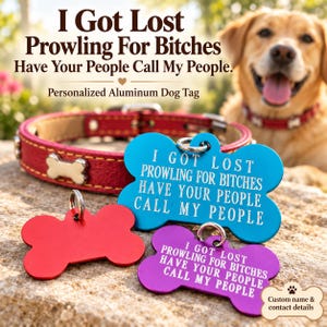 May include: Three bone-shaped aluminium dog tags in blue, red, and purple. The blue and purple tags are engraved with the text: I GOT LOST PROWLING FOR BITCHES HAVE YOUR PEOPLE CALL MY PEOPLE. A red leather collar with a bone-shaped charm is also visible.