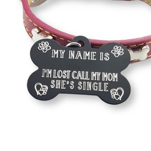 My Name Is... I&#39;m Lost Call My Mom She&#39;s Single · Dog ID Tag · Pet ID Tags · Engraved dog tag · Custom dog · Dog Tag · Dog mom ·