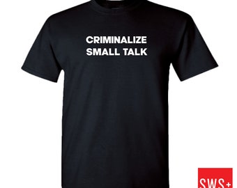 Criminalize Small Talk Printed T-Shirt