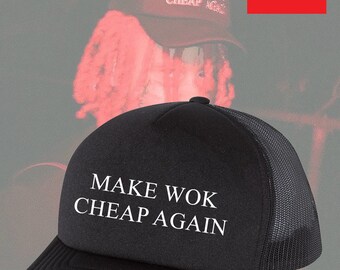 Make WOK Cheap Again Embroidered Foam Trucker Cap