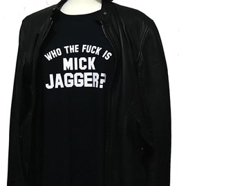 Who The Fuck Is Mick Jagger Unisex Printed Mick Jagger T-Shirt Keith Richards 1975 T-Shirt