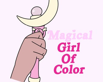 May include: A pink and white magical girl wand with a crescent moon and a crystal orb. The wand is held by a hand. The text "Magical Girl Of Color" is written in pink letters.