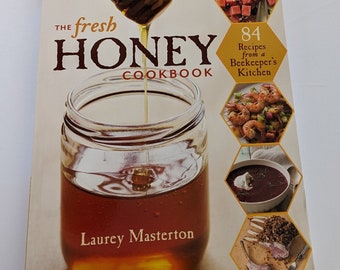 The Fresh Honey Cookbook: 84  Kitchen Recipes from beekeepers-importance of honeybees