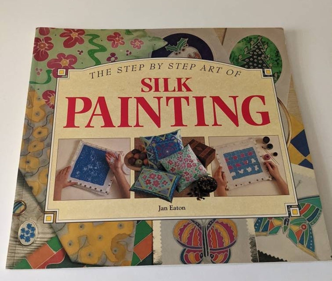Step by Step Art of Silk Painting How to Guide for Painting on Silk