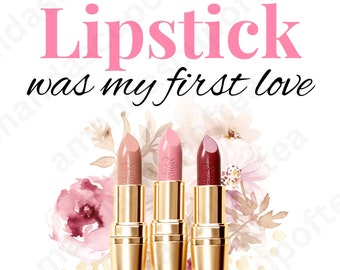Lipstick is My First Love Wall Art/Desktop Wallpaper