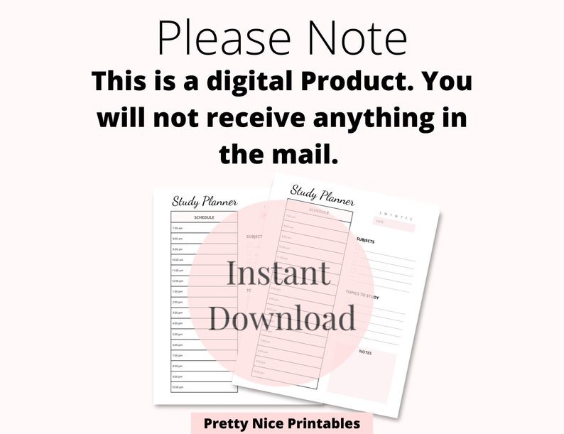 May include: Two study planner printables with pink accents. The text "Instant Download" is overlaid on the image. The text "Please Note: This is a digital product. You will not receive anything in the mail" is at the top. The bottom of the image says "Pretty Nice Printables."