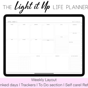 May include: A digital weekly planner on a tablet screen with the title "Light it Up Life Planner". The planner has sections for each day of the week, a to-do list, and a self-care checklist. The planner also includes a monthly calendar and a section for notes.
